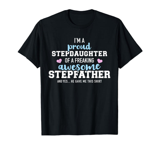 I'm a proud stepdaughter of a freaking awesome stepfather T-Shirt