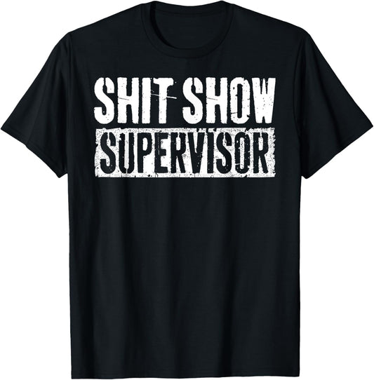 Shit Show Supervisor Funny Parents Boss Manager Teacher T-Shirt