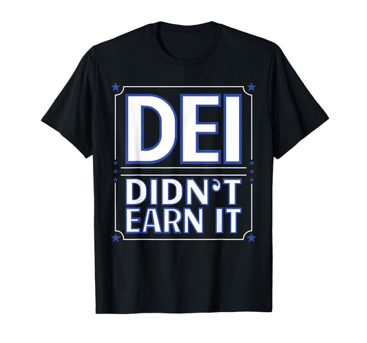 Dei Didn't Earn It T-Shirt
