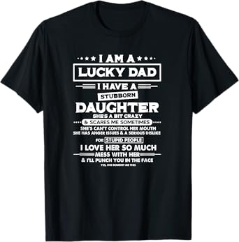 Am a lucky dad I have a stubborn daughter Funny Quote T-Shirt
