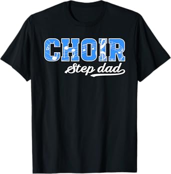Choir Step-Dad Of A Choir Member Choir Stepfather T-Shirt