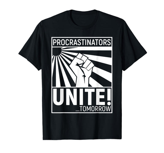 Procrastinators Unite Tomorrow T-Shirt