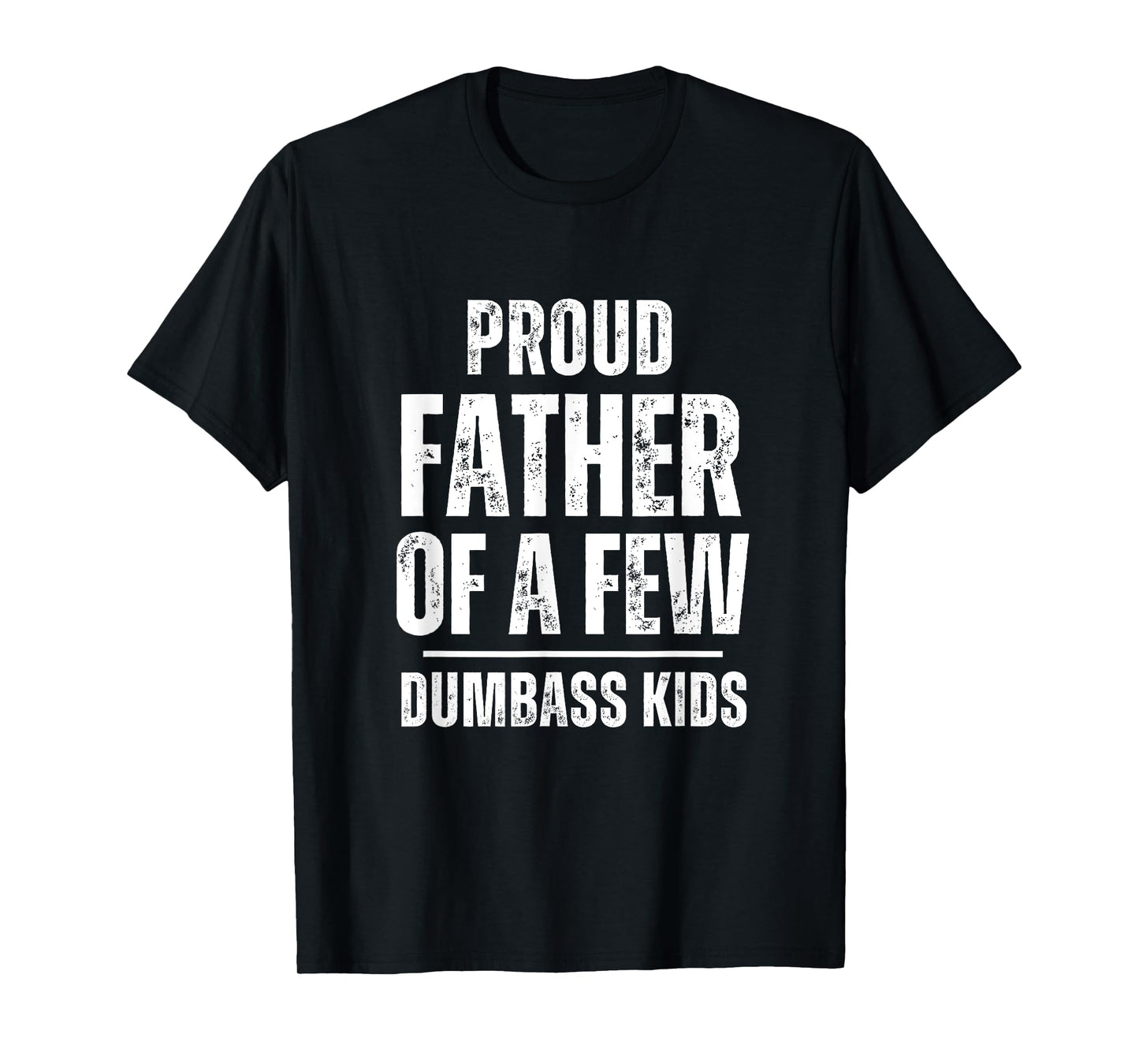 Proud Father Of A Few Dumb-ass Kids Funny Father's Day T-Shirt