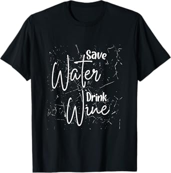 Save Water Drink Wine T-Shirt