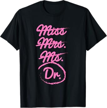 Funny Miss Mrs. Ms. Dr. PhD Doctorate Of Philosophy Graduate T-Shirt