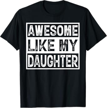 Awesome Like My Daughter Father's Day Funny Fathers Day Dad T-Shirt