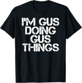 I'M GUS DOING GUS THINGS Funny Birthday Name Gift Idea T-Shirt