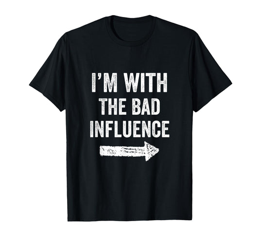 I'm With The Bad Influence Funny Party For a Mischievous Duo T-Shirt