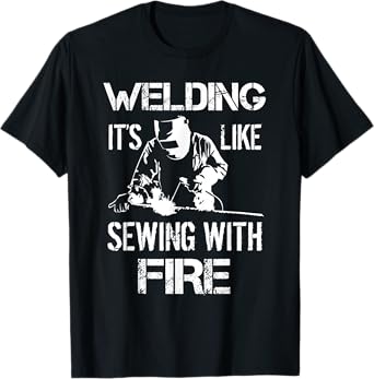 Welding It's Like Sewing With Fire Funny Welder Husband Gift T-Shirt