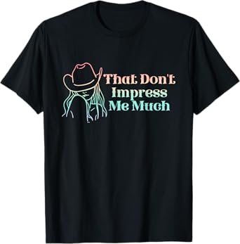 That Don't Impress Me Much Apparel T-Shirt