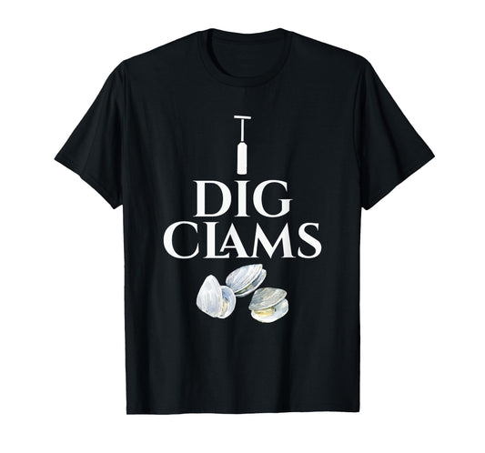 Clam - I Dig Clams - Digging Clamming Shell Digger T-Shirt