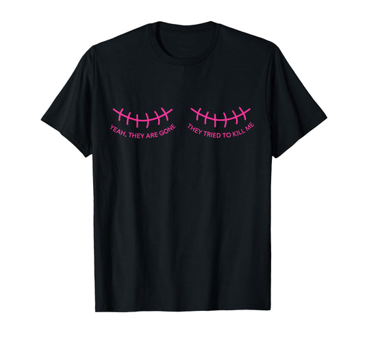 Yeah They are Gone They Tried to Kill Me Breast Cancer Pink T-Shirt