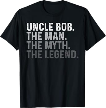 Uncle Bob The Man The Myth The Legend Funny Name Bob T-Shirt