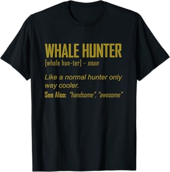Funny Whale Hunter Definition Marine Hunting Gift Men Women T-Shirt