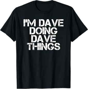 I'M DAVE DOING DAVE THINGS Shirt Funny Christmas Gift Idea T-Shirt