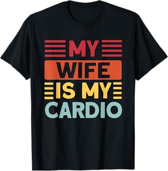 My Wife is my Cardio Funny Gym T-Shirt