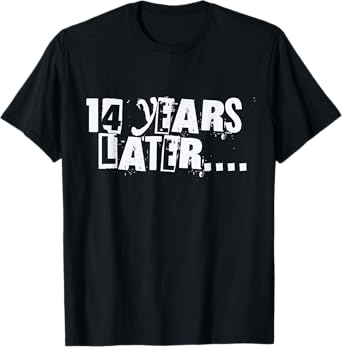 14 Years Later Funny Sarcastic Birthday 14th boy girl teen T-Shirt