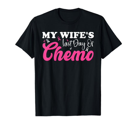 My Wife Last Day Chemo Breast Cancer Milestone Pink Ribbon T-Shirt