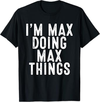 I'm MAX Doing MAX Things Funny Birthday Christmas Gifts T-Shirt