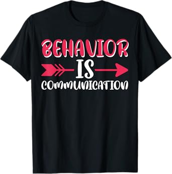 All Behavior Is A Form Of Communication T-Shirt