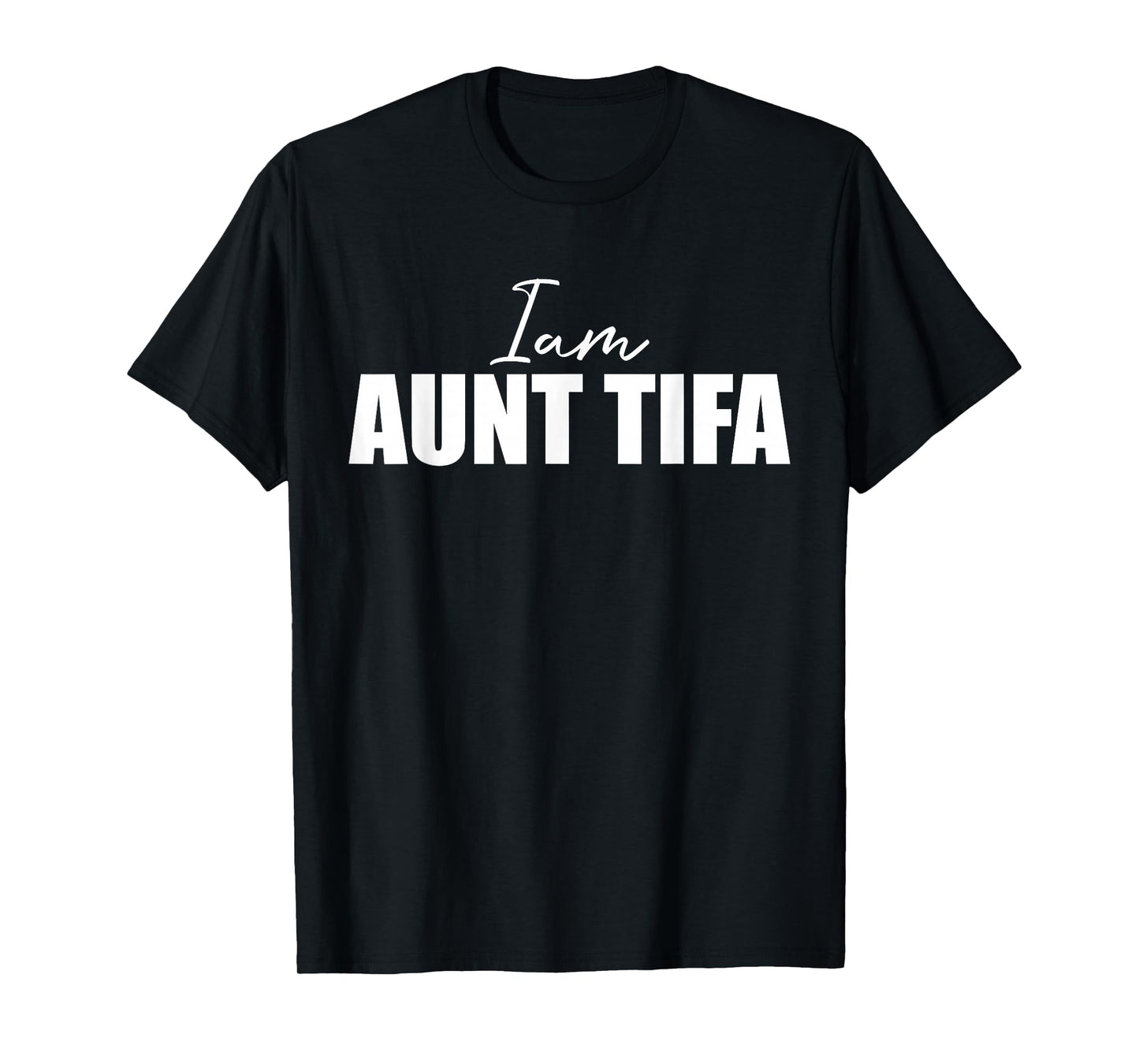I Am Aunt Tifa - Funny Saying Novelty Cool T-Shirt