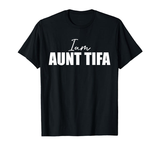 I Am Aunt Tifa - Funny Saying Novelty Cool T-Shirt
