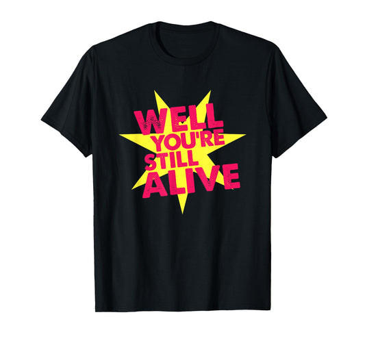 Well You're Still Alive Pop Colors 90s Retro Vintage T-Shirt