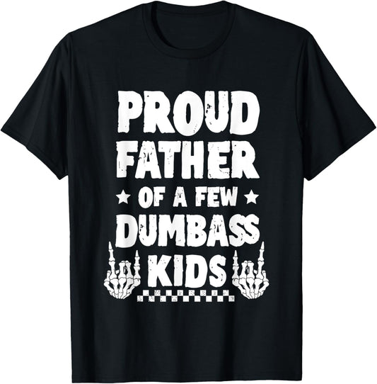 Proud Father Of A Few Dumbass Kids Humor T-Shirt