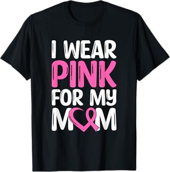 I Wear Pink For My Mom T-Shirt