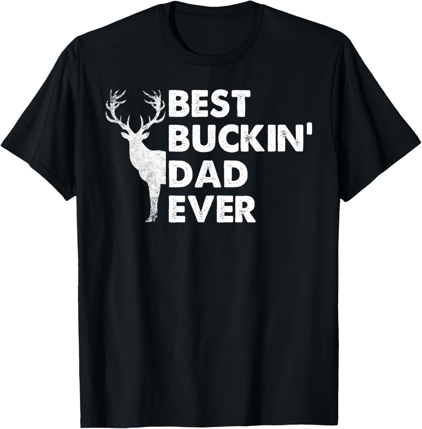 Best Buckin' Dad Ever Deer Hunting Bucking Fathers Day Gift T-Shirt