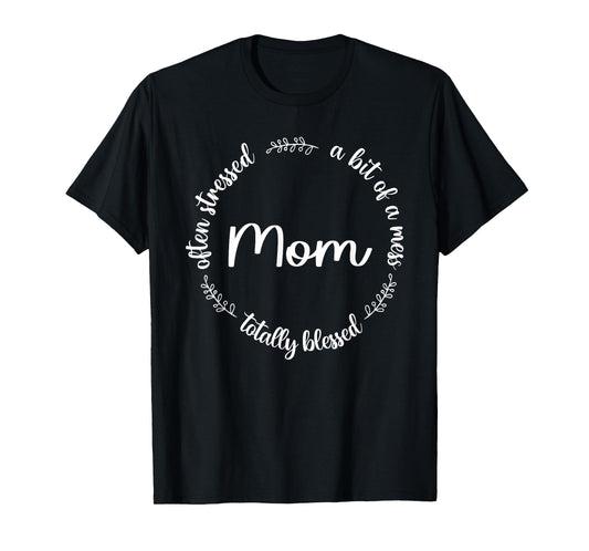 Often Stressed A Bit Of A Mess But Totally Blessed Mom T-Shirt