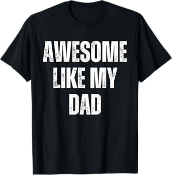 Awesome Like My Dad Kids Daughter Dad and Son Matching T-Shirt
