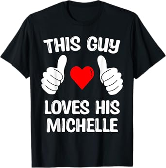 This Guy Loves His Michelle Girlfriend Wife Valentine's Day T-Shirt