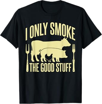 I Only Smoke The Good Stuff BBQ Barbeque Grilling Pitmaster T-Shirt