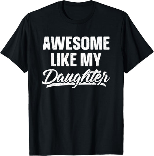 Awesome Like My Daughter Shirt Dad Gift Funny Father's Day T-Shirt
