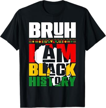 Bruh I Am Black History Month Melanin Afro Black Women Men T-Shirt