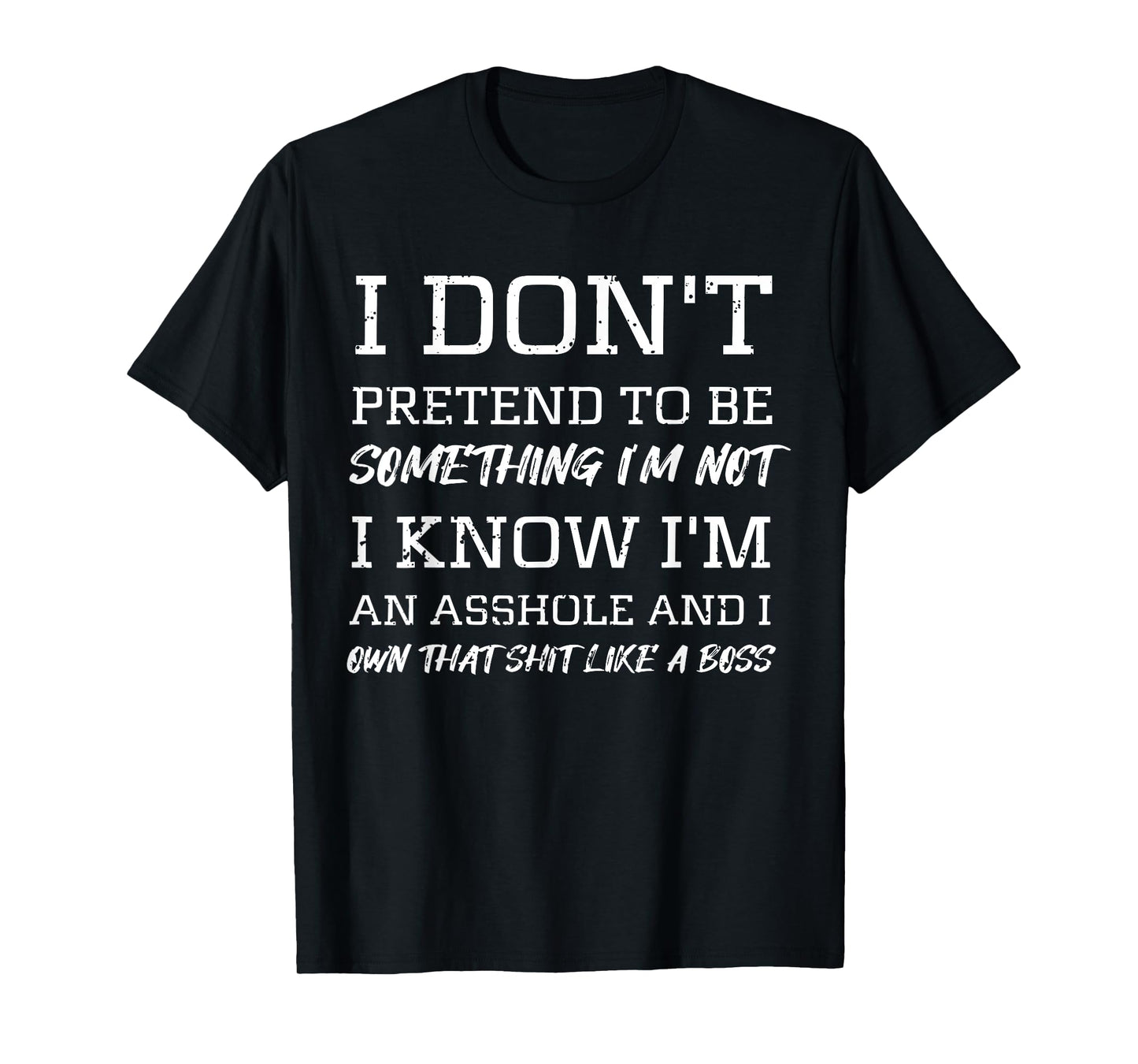 I Don’t Pretend to Be Something I’m Not I Know I’m Sarcasm T-Shirt