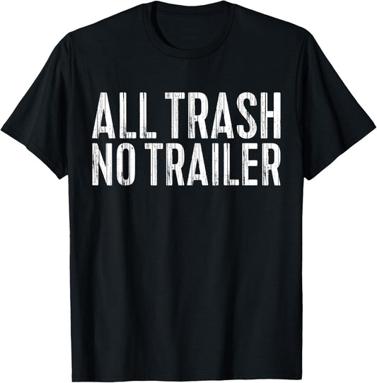 All Trash No Trailer T-Shirt Redneck Shirt T-Shirt