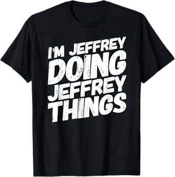 I'M JEFFREY DOING JEFFREY THINGS Personalized JEFFREY Gifts T-Shirt