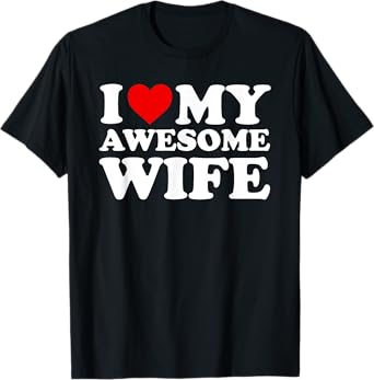 I Love My Awesome Wife T-Shirt with Heart T-Shirt