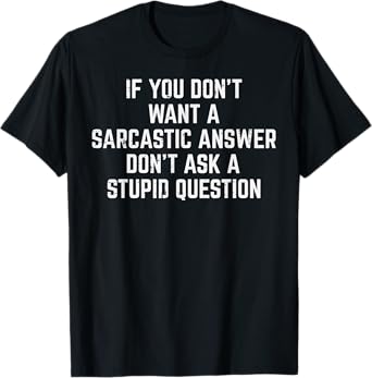 You Dont Want Sarcastic Answer Funny Saying Humor Men Women T-Shirt