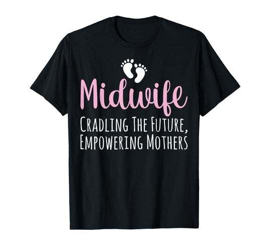 Midwife Cradling the Future Empowering Mothers - Midwifery T-Shirt