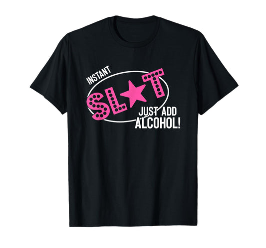 Instant Slut Just Add Alcohol Funny Design T-Shirt
