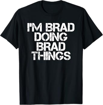 I'M BRAD DOING BRAD THINGS Shirt Funny Christmas Gift Idea T-Shirt