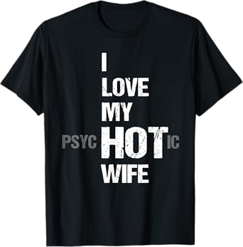 I Love My psycHOTic Wife T-Shirt