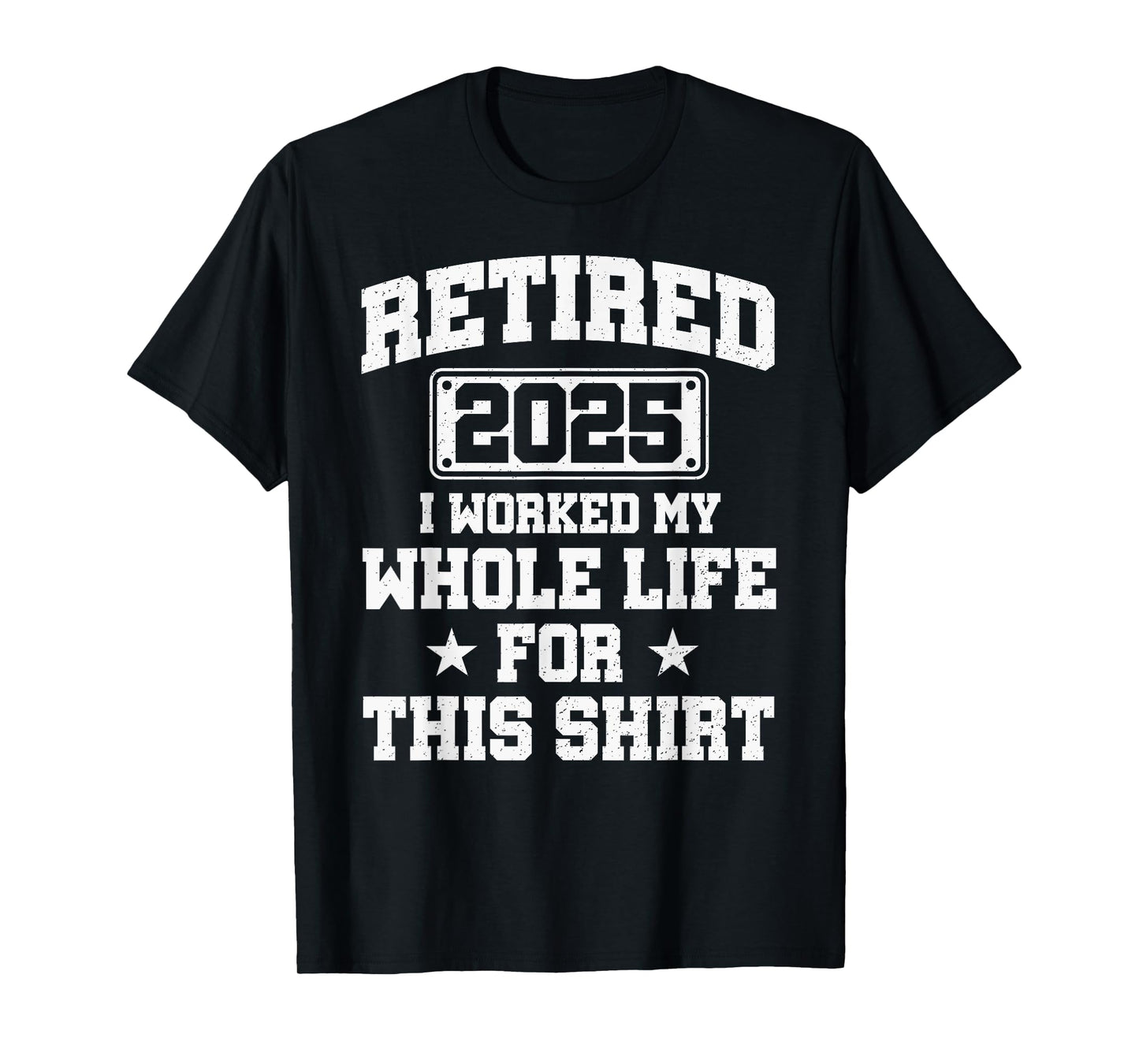 Retired 2025 I Worked My Whole Life For This Retirement 2025 T-Shirt