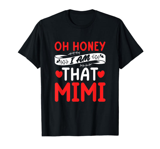 Oh Honey, That I Am Mimi Funny Grandma Mother's Day T-Shirt