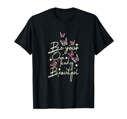 Be your own kind of beautiful Butterfly T-Shirt