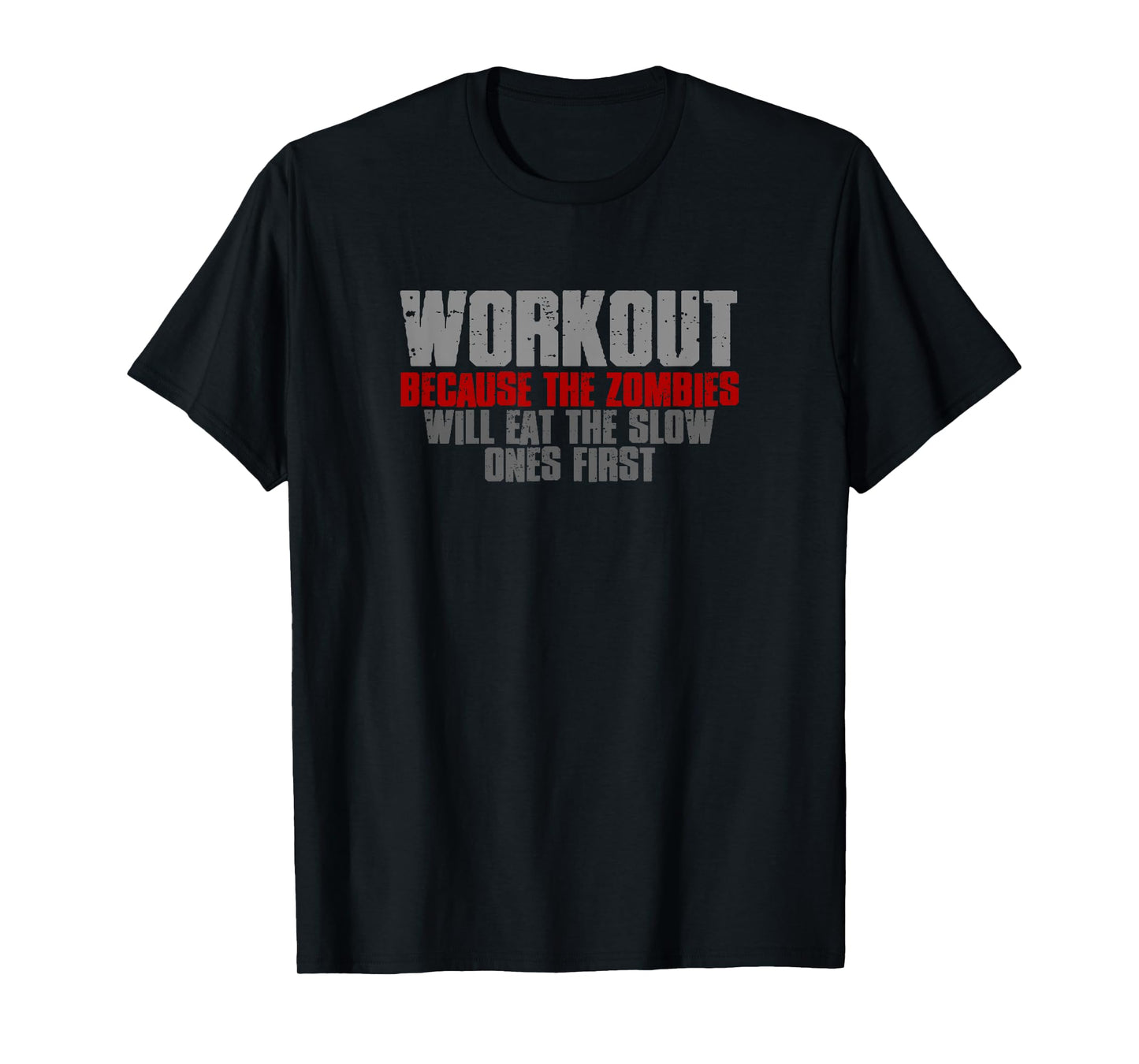 WORKOUT BECAUSE THE ZOMBIES WILL EAT THE SLOW ONES FIRST T-Shirt