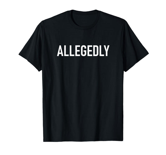 Allegedly, Funny, Jokes, Sarcastic T-Shirt